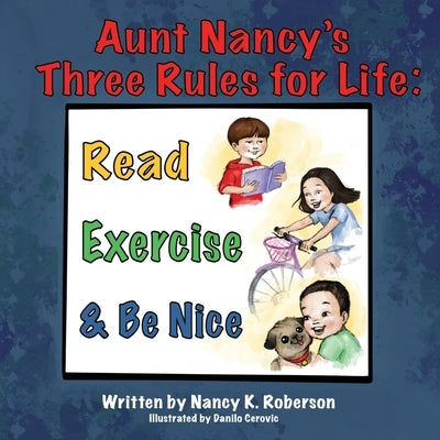 Aunt Nancy's Three Rules for Life: Read, Exercise, and Be Nice by Roberson, Nancy K.