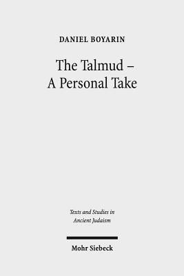 The Talmud - A Personal Take: Selected Essays by Boyarin, Daniel