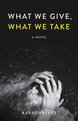 What We Give, What We Take by Triant, Randi