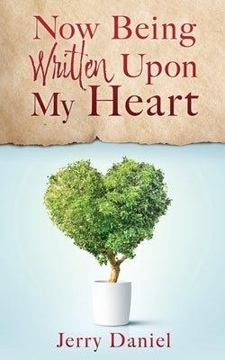 Now Being Written Upon My Heart by Daniel, Jerry
