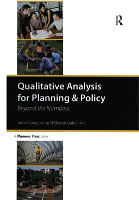 Qualitative Analysis for Planning and Policy: Beyond the Numbers by Gaber, John
