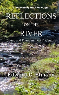 Reflections on the River: Living and Dying in the 21st Century by Stinson, Edward C.