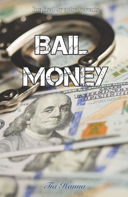 Bail Money: Inspired by actual events by Hanna, Tia