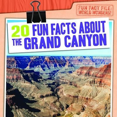 20 Fun Facts about the Grand Canyon by Mahoney, Emily