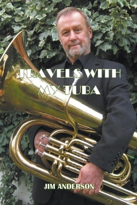 Travels With My Tuba by Anderson, Jim