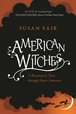 American Witches: A Broomstick Tour Through Four Centuries by Fair, Susan