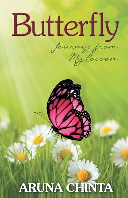 Butterfly: Journey from My Cocoon by Chinta, Aruna