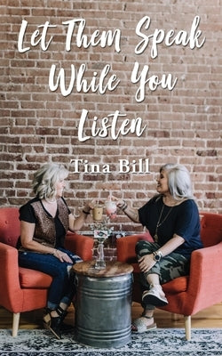 Let Them Speak While You Listen by Bill, Tina