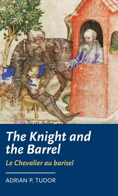 The Knight and the Barrel (Le Chevalier Au Barisel) by Tudor, Adrian P.