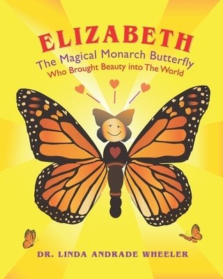 Elizabeth, The Magical Monarch Butterfly: A Butterfly's Magical Life Cycle by Hunt, Joe