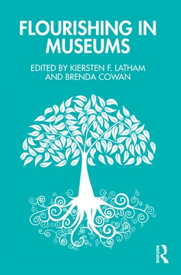 Flourishing in Museums: Towards a Positive Museology by Latham, Kiersten F.