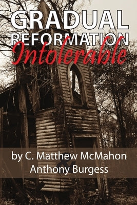 Gradual Reformation Intolerable by McMahon, C. Matthew
