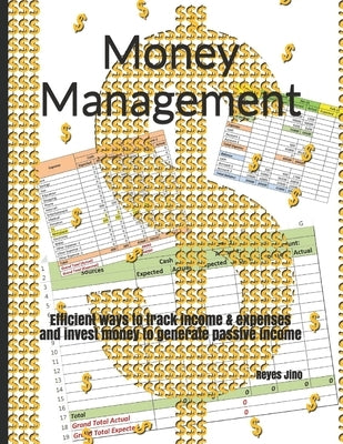 Money Management: Efficient ways to track income & expenses and invest money to generate passive income by Jino, Reyes