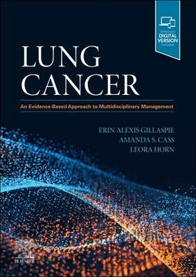 Lung Cancer: An Evidence-Based Approach to Multidisciplinary Management by Gillaspie, Erin Alexis