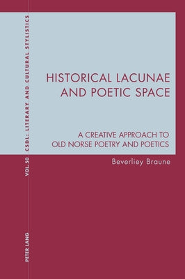 Historical Lacunae and Poetic Space; A Creative Approach to Old Norse Poetry and Poetics by Davis, Graeme