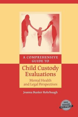 A Comprehensive Guide to Child Custody Evaluations: Mental Health and Legal Perspectives by Rohrbaugh, Joanna Bunker
