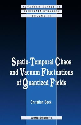 Spatio-Temporal Chaos & Vacuum Fluctuations of Quantized Fields by Beck, Christian