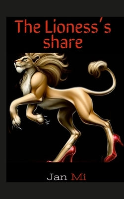 The Lioness's share by Mi, Jan