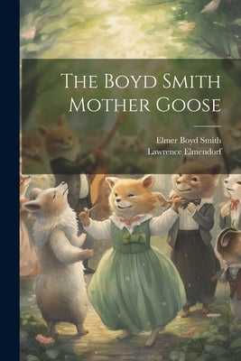 The Boyd Smith Mother Goose by Smith, Elmer Boyd