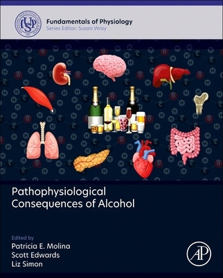 Pathophysiological Consequences of Alcohol by Molina, Patricia E.