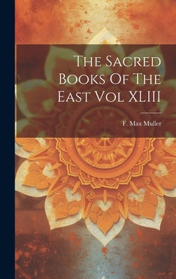The Sacred Books Of The East Vol XLIII by Muller, F. Max