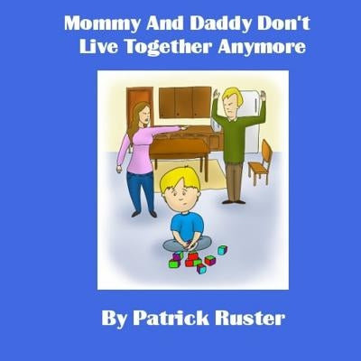 Mommy and Daddy Don't Live Together Anymore by Ruster, Patrick