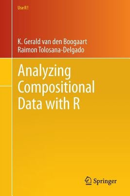 Analyzing Compositional Data with R by Van Den Boogaart, K. Gerald
