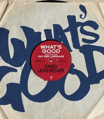 What's Good: Notes on Rap and Language by Levin Becker, Daniel