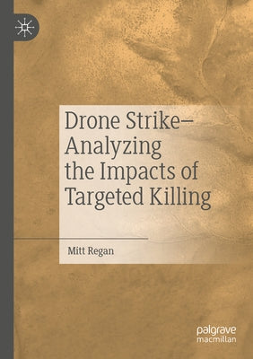 Drone Strike-Analyzing the Impacts of Targeted Killing by Regan, Mitt