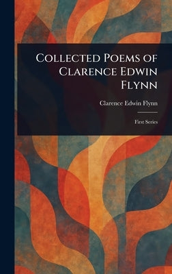 Collected Poems of Clarence Edwin Flynn by Flynn, Clarence Edwin