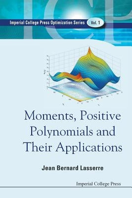 Moments, Positive Polynomials and Their Applications by Bernard, Lasserre Jean
