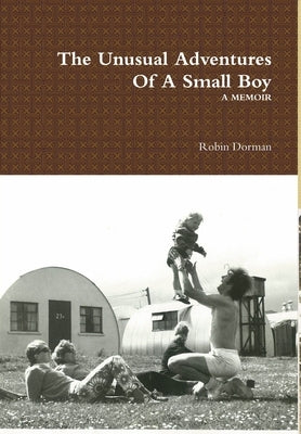 The Unusual Adventures Of A Small Boy by Dorman, Robin