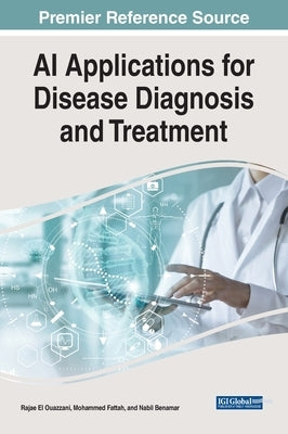 AI Applications for Disease Diagnosis and Treatment by El Ouazzani, Rajae
