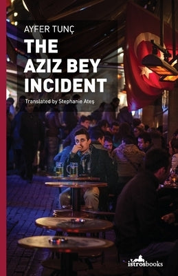 The Aziz Bey Incident by Tunç, Ayfer