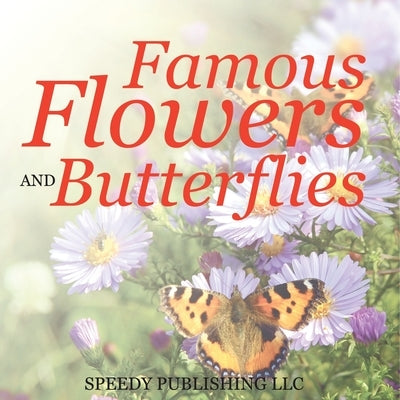 Famous Flowers And Butterflies by Speedy Publishing LLC