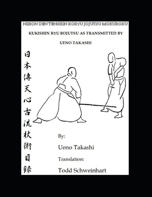 Kukishin Ryu Bojutsu as Transmitted by Ueno Takashi: Nihonden Tenshin Koryu Jojutsu by Ueno, Takashi
