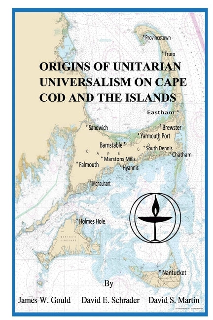 Origins of Unitarian Universalism on Cape Cod and the Islands by Gould, James W.