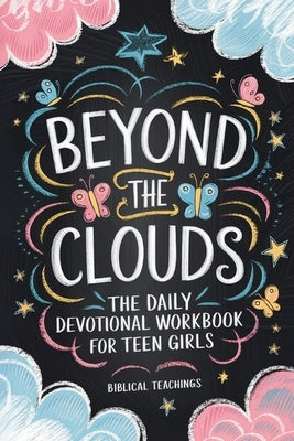 Beyond The Clouds: Prayers, Techniques, And Exercises To Help Manage Your Anxiety And Stress In Only 11 Weeks by Teachings, Biblical
