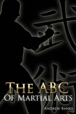 The ABC of Martial Arts by Banks, Andrew D.