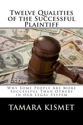 Twelve Qualities of the Successful Plaintiff by Kismet, Tamara