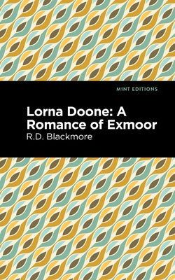 Lorna Doone: A Romance of Exmoor by Blackmore, Richard Doddridge
