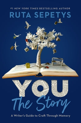 You: The Story: A Writer's Guide to Craft Through Memory by Sepetys, Ruta