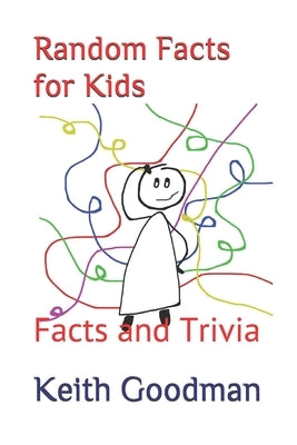Random Facts for Kids: Facts and Trivia by Goodman, Keith