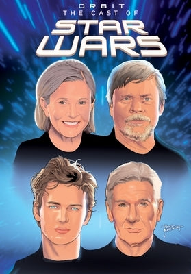 Orbit: Cast of Star Wars: Volume One: Carrie Fisher, Mark Hamill, Harrison Ford, and Hayden Christensen by Frizell, Michael