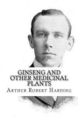 Ginseng and Other Medicinal Plants by Harding, Arthur Robert