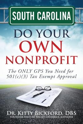 South Carolina Do Your Own Nonprofit: The ONLY GPS You Need for 501c3 Tax Exempt Approval by Maghuyop, R'Tor John D.