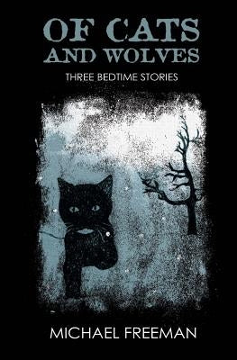 Of Cats and Wolves by Freeman, Michael W.