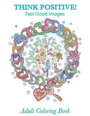 Adult Coloring Book: Think Positive!: Feel Good Images by Frog Prints Coloring