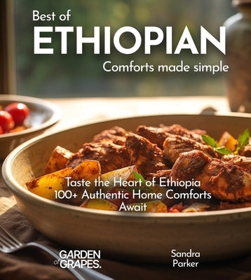 Ethiopian Comforts Cookbook: A Taste of Ethiopia - 100+ Simple Recipes to Transform Your Home Cooking, Pictures Included by Parker, Sandra