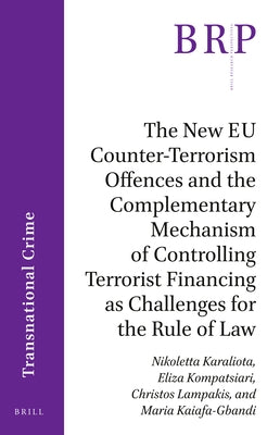 The New EU Counter-Terrorism Offences and the Complementary Mechanism of Controlling Terrorist Financing as Challenges for the Rule of Law by Karaliota, Nikoletta